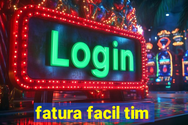 fatura facil tim